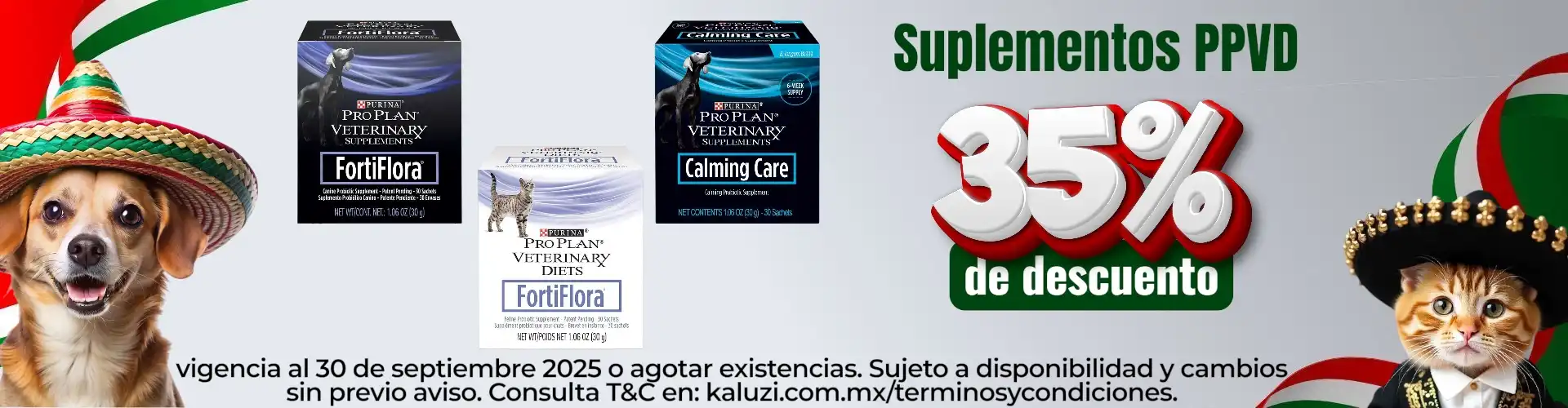 35% de descuento en Suplementos Purina Pro Plan Veterinary Diets para Perro y Gato. Vigencia al 30 de septiembre 2025 o agotar existencias. Sujeto a cambios sin previo aviso. Consulta Términos y Condiciones en: kaluzi.com.mx